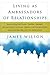 Living as Ambassadors of Relationships: Reconciling Individuals, Families, Genders, Denominations, Cultures, Liberals, and Conservatives, Jews and Gentiles, and the Generations