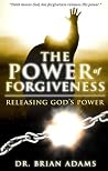 The Power of Forgiveness: Releasing God's Power The Power of Forgiveness: Releasing God's Power