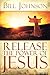 Release the Power of Jesus by Bill Johnson