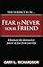 Fear Is Never Your Friend: Eliminate the Destructive Power of Fear from Your Life