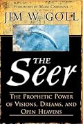 The Seer: The Prophetic Power of Visions, Dreams, and Open Heavens