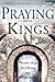 Praying with the Kings: Prayers from 1st & 2nd Kings and 2nd Chronicles (Praying the Scriptures)
