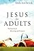 Jesus for Adults: The Searc...