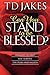 Can You Stand to Be Blessed?
