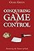 Conquering the Game of Control: Nurturing the Nature of God