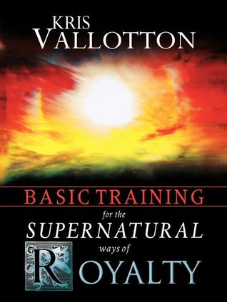 Basic Training for the Supernatural Ways of Royalty
