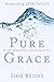 Pure Grace: The Life Changi...