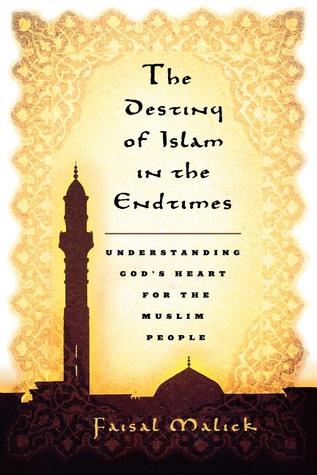 Destiny of Islam in the End Times: Understanding God's Heart for the Muslim People