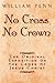 No Cross, No Crown: The Original Exposition on the Cross of Jesus Christ