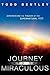 The Journey into the Miraculous by Todd Bentley