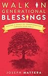 Walk in Generational Blessings: Leave a Legacy of Transformation Through Your Family Walk in Generational Blessings: Leave a Legacy of Transformation Through Your Family