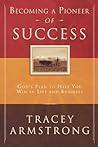 Becoming a Pioneer of Success: God's Plan to Help You Win in Life and in Business