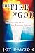 The Fire of God: Discovering Its Many Life-Changing Purposes
