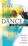Dance As the Spirit Moves: A Practical Guide to Worship and Dance Dance As the Spirit Moves: A Practical Guide to Worship and Dance
