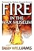 Fire in the Wax Museum: Mel...
