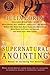 Supernatural Anointing: A Manual for Increasing Your Anointing (Shifting Shadows)