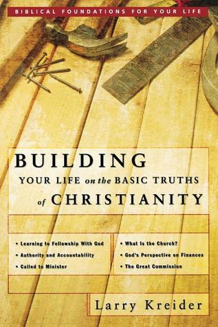 Building Your Life on the Basic Truths of Christianity: Biblical Foundation for Your Life Series (Biblical Foundations for Your Life)