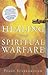 Healing Through Spiritual Warfare