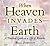 When Heaven Invades Earth by Bill Johnson