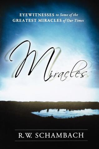 Miracles: Eyewitness to Some of the Greatest Miracles of Our Time