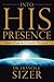 Into His Presence: How to Find the Ultimate Treasure