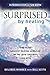 Surprised by Healing: One of the Greatest Healing Miracles of the 21st Century.