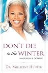 Don't Die in the Winter: Your Season Is Coming Don't Die in the Winter: Your Season Is Coming