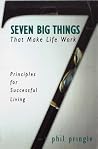 Seven Big Things That Make Life Work: Principles for Successful Living Seven Big Things That Make Life Work: Principles for Successful Living