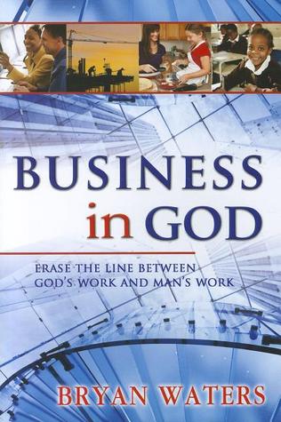 Business in God: Erase the Line Between God's Work and Man's Work