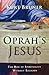 Oprah's Jesus: The Rise of Spirituality Without Religion