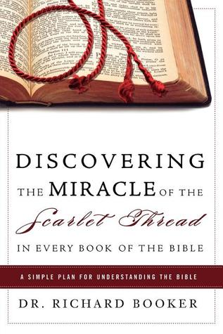 Discovering the Miracle of the Scarlet Thread in Every Book of the Bible: A Simple Plan for Understanding the Bible