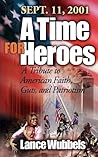 September 11, 2001: A Time for Heroes: A Tribute to American Faith, Guts, and Patriotism