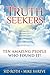 Truth Seekers: Ten Amazing People Who Found It!
