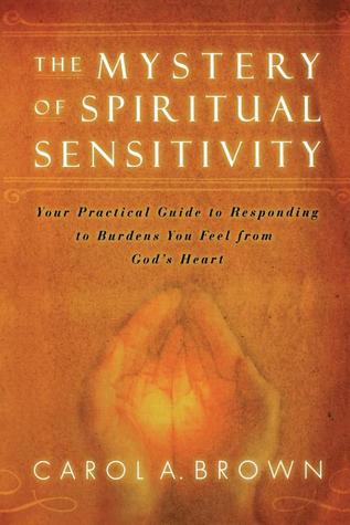 The Mystery of Spiritual Sensitivity: Your Guide to Responding to Burdens You Feel from God's Heart (Paperback)
