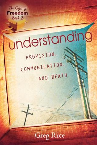 Understanding Provision, Communication, and Death (The Gifts of Freedom, #2)
