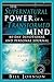 The Supernatural Power of a Transformed Mind: Access to a Life of Miracles
