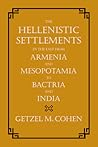 Hellenistic Settlements in the East from Armenia and Mesopotamia to Bactria and India (Volume 54)