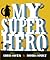 My Superhero by Chris  Owen