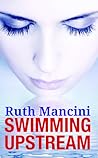 Swimming Upstream by Ruth Mancini