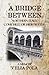 A Bridge Between by Velia Pola A Bridge Between by Velia Pola