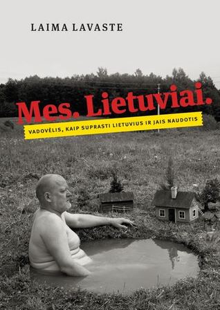 Mes. Lietuviai. Vadovėlis, kaip suprasti lietuvius ir jais naudotis (Paperback)