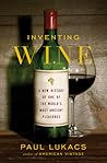 Inventing Wine by Paul Lukacs