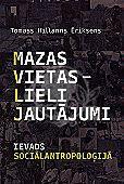 Mazas vietas - lieli jautājumi. Ievads sociālantropoloģijā