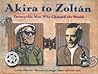 Akira to Zoltan: Twenty-Six Men Who Changed the World Akira to Zoltan: Twenty-Six Men Who Changed the World