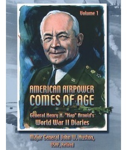 American Airpower Comes of Age, General Henry H. "Hap" Arnold's WWII Diaries - Volume 1 (Paperback)