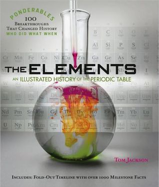 The Elements: An Illustrated History of the Periodic Table (Ponderables, #2)
