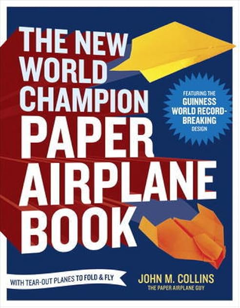 The New World Champion Paper Airplane Book: Featuring the World Record-Breaking Design, with Tear-Out Planes to Fold and Fly