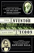 The Inventor and the Tycoon: A Gilded Age Murder and the Birth of Moving Pictures