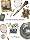 The International Tennis Federation: A Century of Contribution to Tennis The International Tennis Federation: A Century of Contribution to Tennis