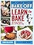 Great British Bake Off: Learn to Bake: 80 Easy Recipes for All the Family
